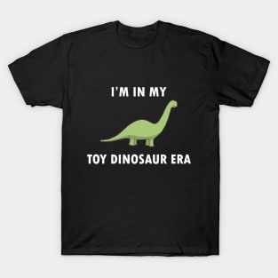 I'm In My Toy Dinosaur Era T-Shirt